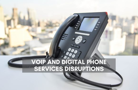 VOIP and Digital Phone Services Disruptions